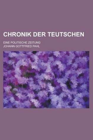 Cover of Chronik Der Teutschen; Eine Politische Zeitung