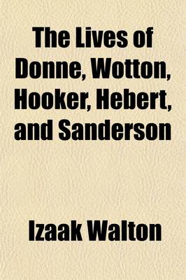 Book cover for The Lives of Donne, Wotton, Hooker, Hebert, and Sanderson (Volume 1)