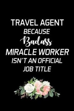 Cover of Travel Agent Because Badass Miracle Worker Isn't An Official Job Title