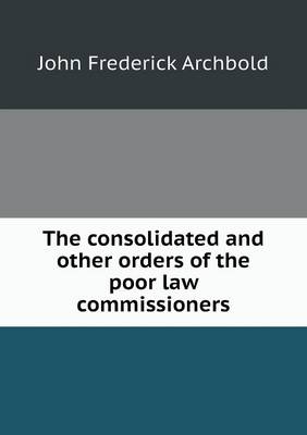 Book cover for The consolidated and other orders of the poor law commissioners