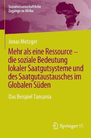 Cover of Mehr als eine Ressource - die soziale Bedeutung lokaler Saatgutsysteme und des Saatgutaustausches im Globalen Süden