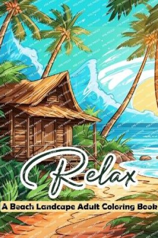 Cover of Relax a Beach Landscape Adult Coloring Book