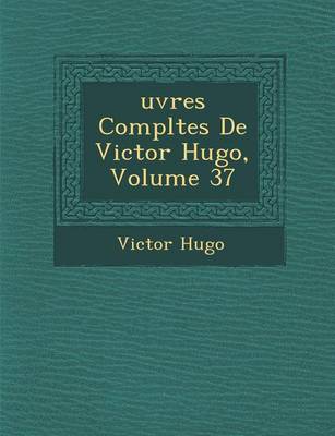 Book cover for Uvres Completes de Victor Hugo, Volume 37