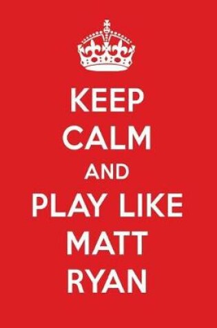 Cover of Keep Calm and Play Like Matt Ryan