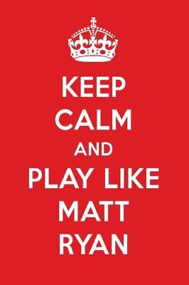 Book cover for Keep Calm and Play Like Matt Ryan