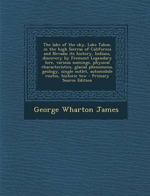 Book cover for The Lake of the Sky, Lake Tahoe, in the High Sierras of California and Nevada; Its History, Indians, Discovery by Fremont Legendary Lore, Various Nami