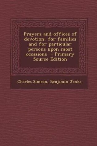 Cover of Prayers and Offices of Devotion, for Families and for Particular Persons Upon Most Occasions - Primary Source Edition