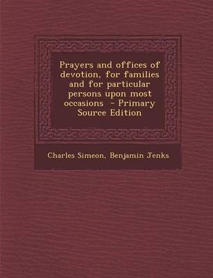 Book cover for Prayers and Offices of Devotion, for Families and for Particular Persons Upon Most Occasions - Primary Source Edition