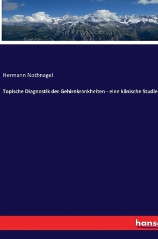 Cover of Topische Diagnostik der Gehirnkrankheiten - eine klinische Studie