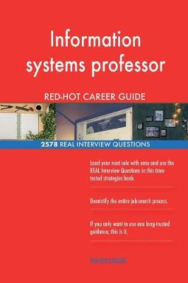 Book cover for Information systems professor RED-HOT Career; 2578 REAL Interview Questions