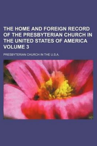 Cover of The Home and Foreign Record of the Presbyterian Church in the United States of America Volume 3