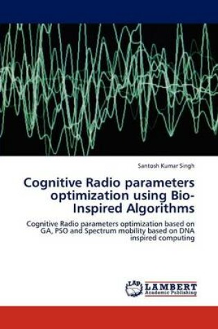 Cover of Cognitive Radio Parameters Optimization Using Bio-Inspired Algorithms