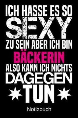 Cover of Ich hasse es so sexy zu sein aber ich bin Backerin also kann ich nichts dagegen tun