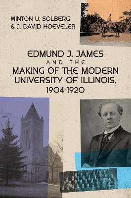 Cover of Edmund J. James and the Making of the Modern University of Illinois, 1904-1920