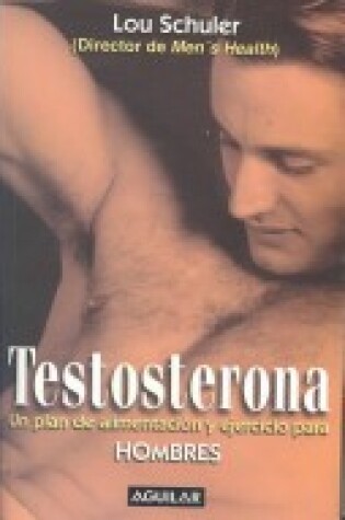 Cover of Testosterona: Un Plan de Alimentacion y Ejercicio Para Hombres/ The Testosterone Advantage Plan