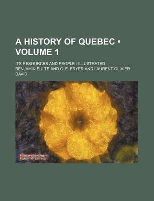 Book cover for A History of Quebec (Volume 1); Its Resources and People Illustrated