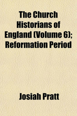 Cover of The Church Historians of England (Volume 6); Reformation Period