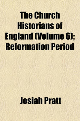 Book cover for The Church Historians of England (Volume 6); Reformation Period