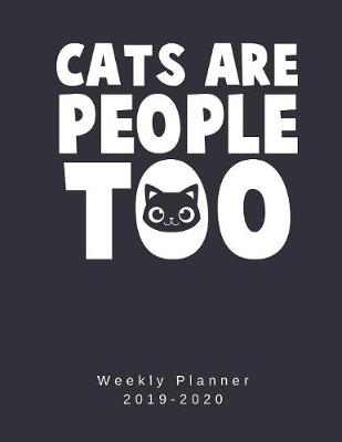 Book cover for Cats Are People Too Weekly Planner 2019-2020