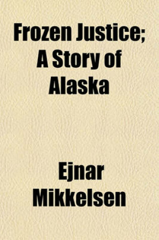 Cover of Frozen Justice; A Story of Alaska