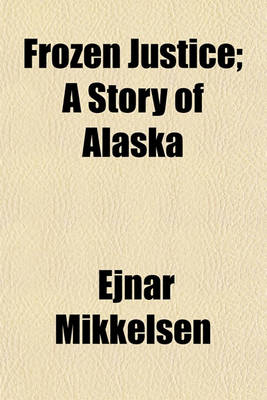 Book cover for Frozen Justice; A Story of Alaska