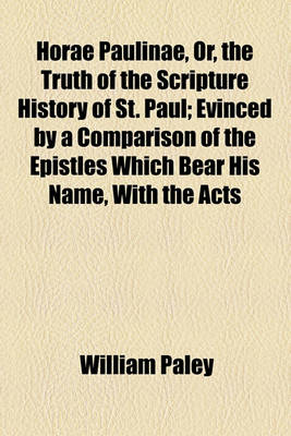 Book cover for Horae Paulinae, Or, the Truth of the Scripture History of St. Paul; Evinced by a Comparison of the Epistles Which Bear His Name, with the Acts