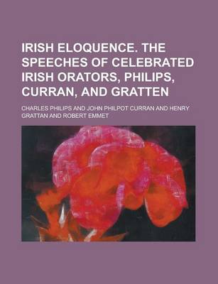 Book cover for Irish Eloquence. the Speeches of Celebrated Irish Orators, Philips, Curran, and Gratten