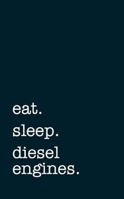 Book cover for Eat. Sleep. Diesel Engines. - Lined Notebook