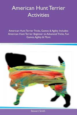 Book cover for American Hunt Terrier Activities American Hunt Terrier Tricks, Games & Agility Includes