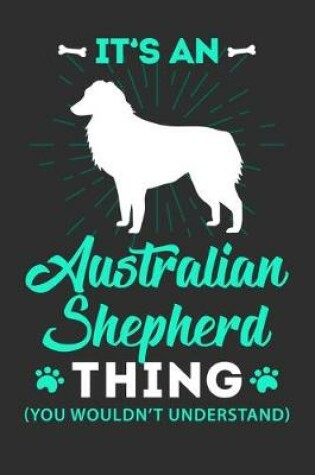 Cover of Its A Australian shepherd Thing You Wouldn't Understand