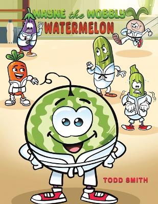 Book cover for Wayne the Wobbly Watermelon