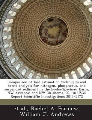 Book cover for Comparison of Load Estimation Techniques and Trend Analysis for Nitrogen, Phosphorus, and Suspended Sediment in the Eucha-Spavinaw Basin, NW Arkansas and NW Oklahoma, 02-10