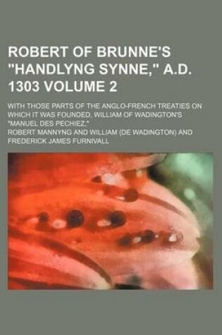 Cover of Robert of Brunne's "Handlyng Synne," A.D. 1303 Volume 2; With Those Parts of the Anglo-French Treaties on Which It Was Founded, William of Wadington's "Manuel Des Pechiez,"