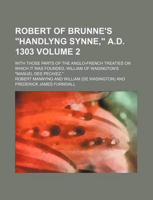 Book cover for Robert of Brunne's "Handlyng Synne," A.D. 1303 Volume 2; With Those Parts of the Anglo-French Treaties on Which It Was Founded, William of Wadington's "Manuel Des Pechiez,"