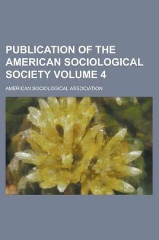 Cover of Publication of the American Sociological Society Volume 4