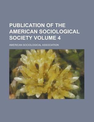 Book cover for Publication of the American Sociological Society Volume 4