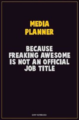 Cover of Media Planner, Because Freaking Awesome Is Not An Official Job Title