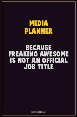 Book cover for Media Planner, Because Freaking Awesome Is Not An Official Job Title