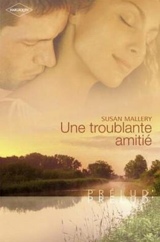 Cover of Une Troublante Amitie (Harlequin Prelud')