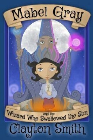 Cover of Mabel Gray and the Wizard Who Swallowed the Sun