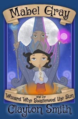 Book cover for Mabel Gray and the Wizard Who Swallowed the Sun