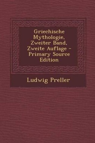 Cover of Griechische Mythologie, Zweiter Band, Zweite Auflage - Primary Source Edition