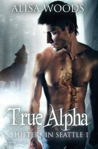 Cover of True Alpha Shifters in Seattle 1
