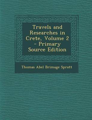 Book cover for Travels and Researches in Crete, Volume 2 - Primary Source Edition