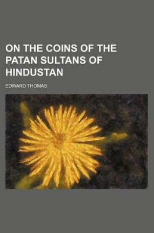 Cover of On the Coins of the Patan Sultans of Hindustan