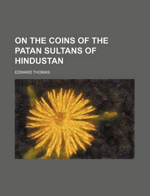 Book cover for On the Coins of the Patan Sultans of Hindustan