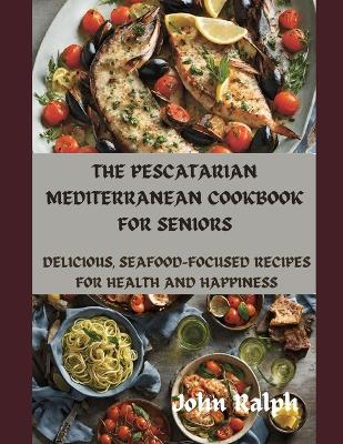 Book cover for The Pescatarian Mediterranean Cookbook for Seniors