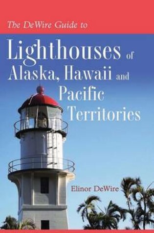 Cover of The DeWire Guide to Lighthouses of Alaska, Hawaii and the U.S. Pcaific Territories