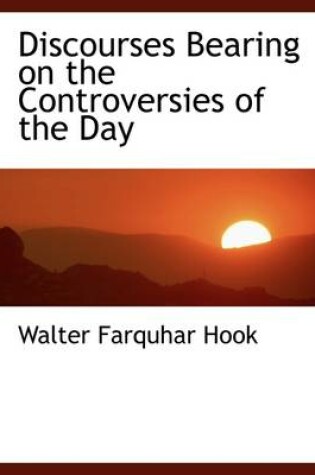 Cover of Discourses Bearing on the Controversies of the Day