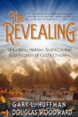 Cover of The Revealing: Unlocking Hidden Truths On the Glorification of God's Children